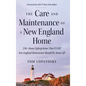The Care and Maintenance of a New England Home: 250+ Home Upkeep Items That EVERY New England Homeowner Should Be Aware Of! - Hardcover
