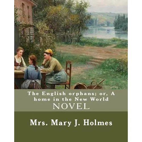 The English orphans; or, A home in the New World, By: Mrs. Mary J. Holmes: NOVEL...Mary Jane Holmes (April 5, 1825 - October 6, 1907) was a bestsellin - Paperback