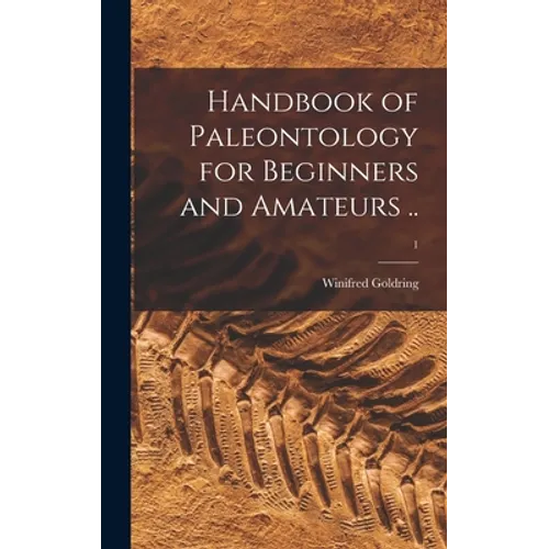 Handbook of Paleontology for Beginners and Amateurs ..; 1 - Hardcover