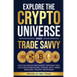 Explore the Crypto Universe and Trade Savvy: For the Novice and Expert. Defining Defi. Altcoins.Stablecoins. Tokens. Nfts. Web3. Bridging. Staking. Me - Paperback