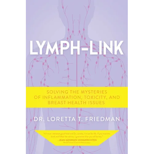 Lymph-Link: Solving the Mysteries of Inflammation, Toxicity, and Breast Health Issues - Hardcover