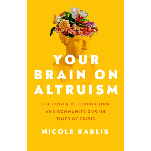 Your Brain on Altruism: The Power of Connection and Community During Times of Crisis - Paperback