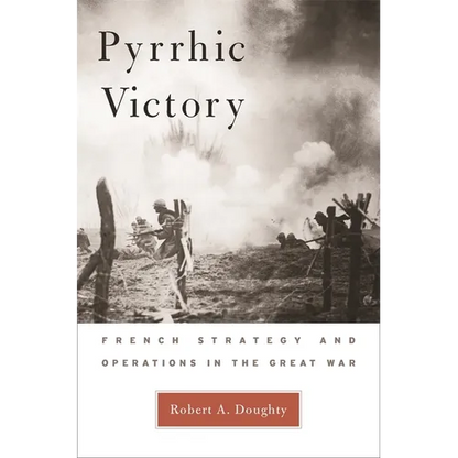 Pyrrhic Victory: French Strategy and Operations in the Great War - Paperback