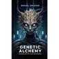 Genetic Alchemy: The Dark Art of Alien Engineering - Paperback