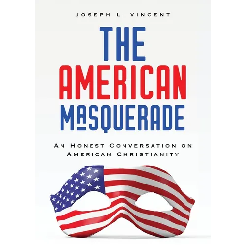 The American Masquerade: An Honest Conversation on American Christianity - Paperback