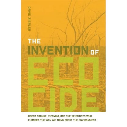 The Invention of Ecocide: Agent Orange, Vietnam, and the Scientists Who Changed the Way We Think about the Environment - Paperback