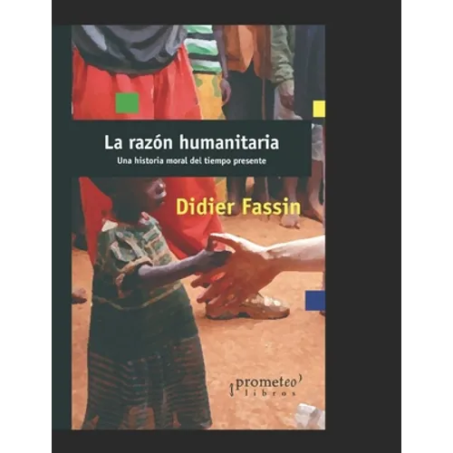 La razón humanitaria: Una historia moral del tiempo presente - Paperback