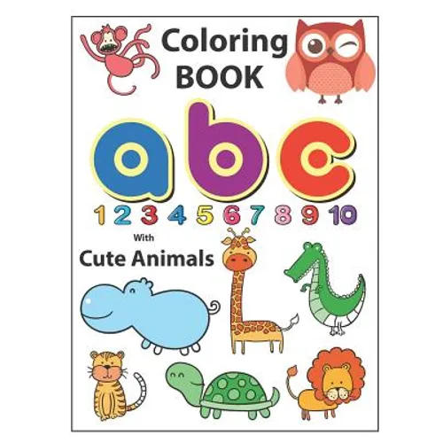 Coloring Book ABC with Cute Animals: An Activity Book for Toddlers and Preschool Kids to Learn the English Alphabet Letters from A to Z, Numbers 1-10, - Paperback