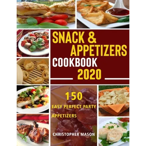 Snack & Appetizers Cookbook 2020 - 150 Easy Perfect Party Appetizers: 150 Easy Recipes, Enticing Ideas For Perfect Parties (Book 1) - Paperback