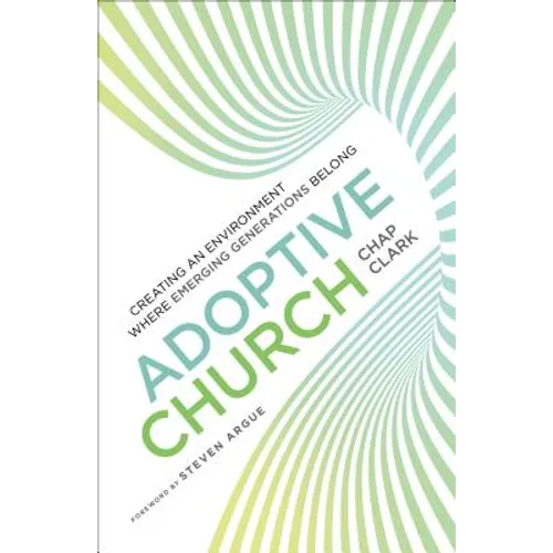 Adoptive Church: Creating an Environment Where Emerging Generations Belong - Paperback