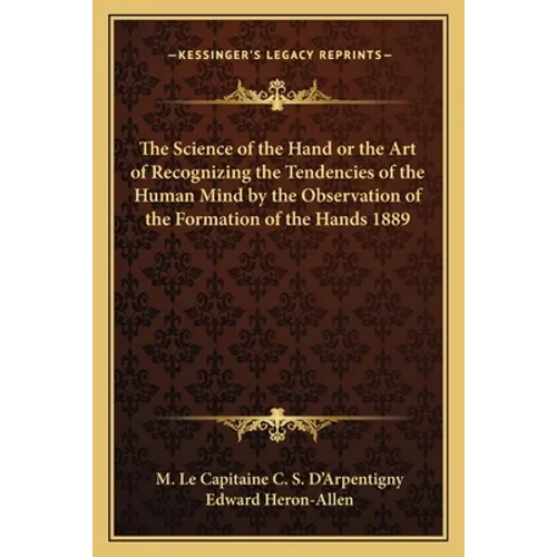 The Science of the Hand or the Art of Recognizing the Tendencies of the Human Mind by the Observation of the Formation of the Hands 1889 - Paperback