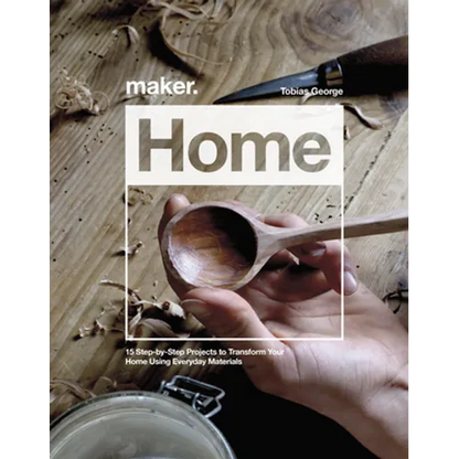 Maker.Home: 15 Step-By-Step Projects to Transform Your Home - Hardcover