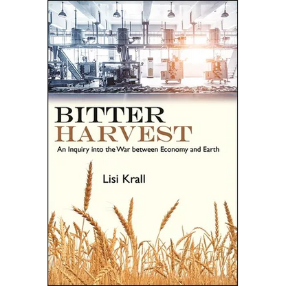 Bitter Harvest: An Inquiry into the War between Economy and Earth - Paperback