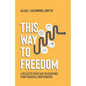 This Way To Freedom: A Realistic Road Map In Achieving Your Financial Independence - Paperback