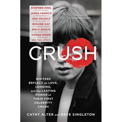Crush: Writers Reflect on Love, Longing, and the Lasting Power of Their First Celebrity Crush - Paperback