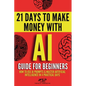 AI guide for beginners: How to use AI prompts & master artificial intelligence in 4 practical days - Paperback