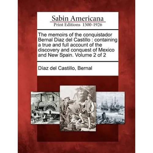 The Memoirs of the Conquistador Bernal Diaz del Castillo: Containing a True and Full Account of the Discovery and Conquest of Mexico and New Spain. Vo - Paperback