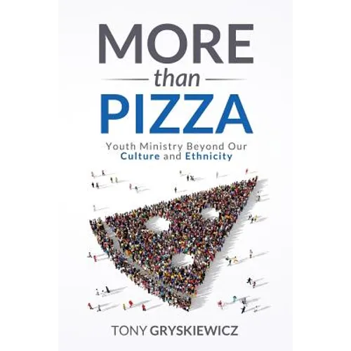 More Than Pizza: Youth Ministry Beyond Our Culture and Ethnicity. - Paperback