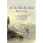 All The Way By Water: A pioneer family's travels by flatboat on the Ohio and Mississippi Rivers. - Paperback