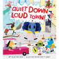 Quiet Down, Loud Town! - Hardcover