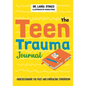 The Teen Trauma Journal: Understanding the Past and Embracing Tomorrow! - Paperback