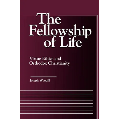 The Fellowship of Life: Virtue Ethics and Orthodox Christianity - Paperback