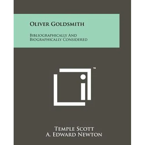 Oliver Goldsmith: Bibliographically And Biographically Considered - Paperback