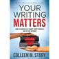 Your Writing Matters: How to Banish Self-Doubt, Trust Yourself, and Go the Distance: How to Banish Self-Doubt, Trust Yourself, and Go the Distance - Paperback