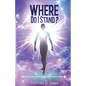 Where Do I Stand?: A Perception of Self-Understanding and Living Life - Paperback