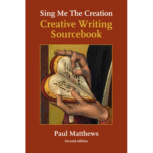 Sing Me the Creation: Creative Writing Sourcebook - Paperback