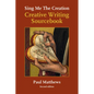 Sing Me the Creation: Creative Writing Sourcebook - Paperback