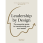 Leadership by Design: The Essential Guide to Transforming You as a Leader - Paperback