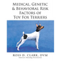 Medical, Genetic & Behavioral Risk Factors of Toy Fox Terriers - Paperback