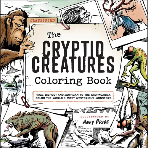 The Cryptid Creatures Coloring Book: From Bigfoot and Mothman to the Chupacabra, Color the World's Most Mysterious Monsters - Paperback