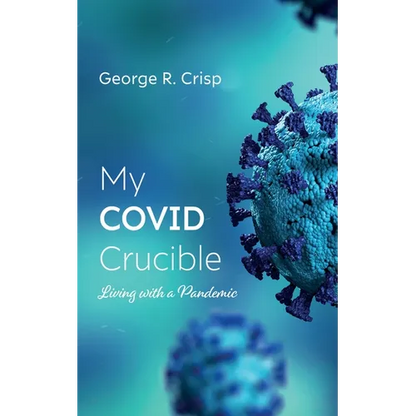 My Covid Crucible: Living with a Pandemic - Paperback