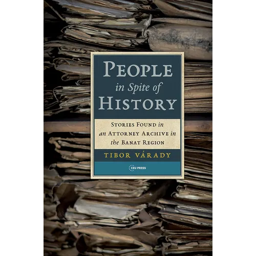 People in Spite of History: Stories Found in an Attorney Archive in the Banat Region - Paperback
