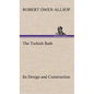 The Turkish Bath Its Design and Construction - Hardcover