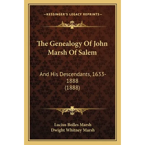 The Genealogy Of John Marsh Of Salem: And His Descendants, 1633-1888 (1888) - Paperback