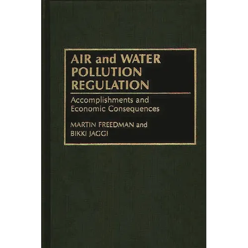 Air and Water Pollution Regulation: Accomplishments and Economic Consequences - Hardcover