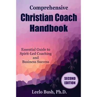 Comprehensive Christian Coach Handbook, Second Edition: Essential Guide to Spirit-Led Coaching and Business Success - Paperback