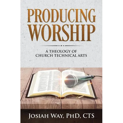 Producing Worship: A Theology of Church Technical Arts - Paperback