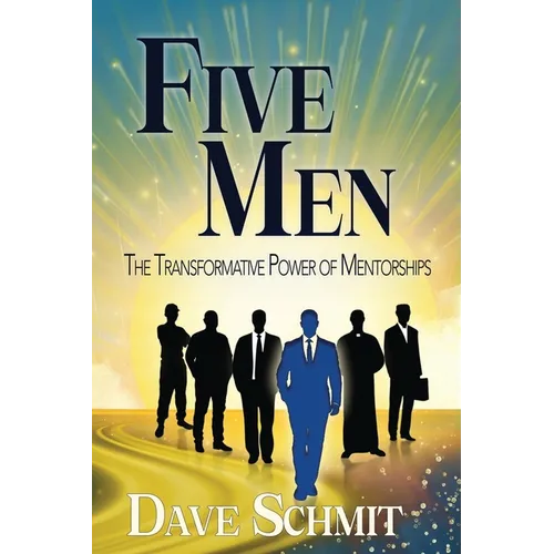 Five Men: The Transformative Power of Mentorships - Paperback