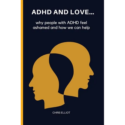 ADHD and Love: why people with ADHD feel ashamed and how we can help - Paperback