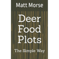 Deer Food Plots The Simple Way - Paperback