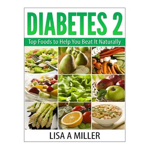 Diabetes 2: Top Foods to Help You Beat It Naturally - Paperback
