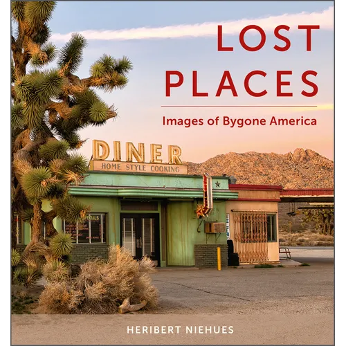 Lost Places: Images of Bygone America - Hardcover