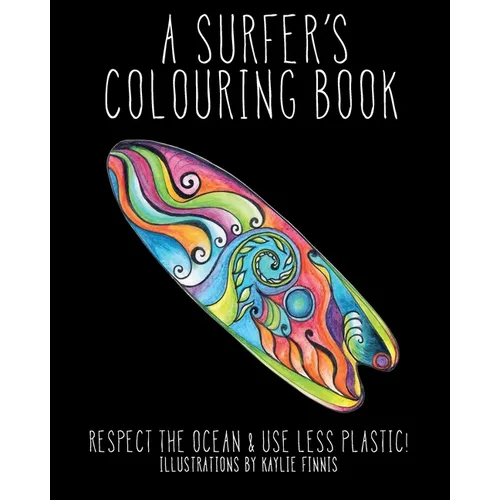 A Surfer's Colouring Book: Respect the Ocean & Use Less Plastic! - Paperback