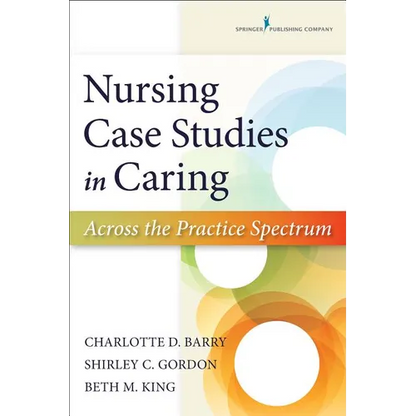 Nursing Case Studies in Caring: Across the Practice Spectrum - Paperback