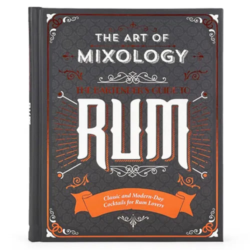 The Art of Mixology: Bartender's Guide to Rum: Classic & Modern-Day Cocktails for Rum Lovers - Hardcover