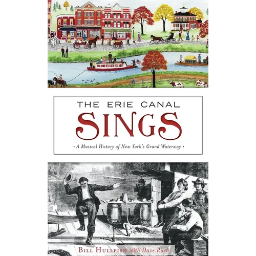 The Erie Canal Sings: A Musical History of New York's Grand Waterway - Hardcover